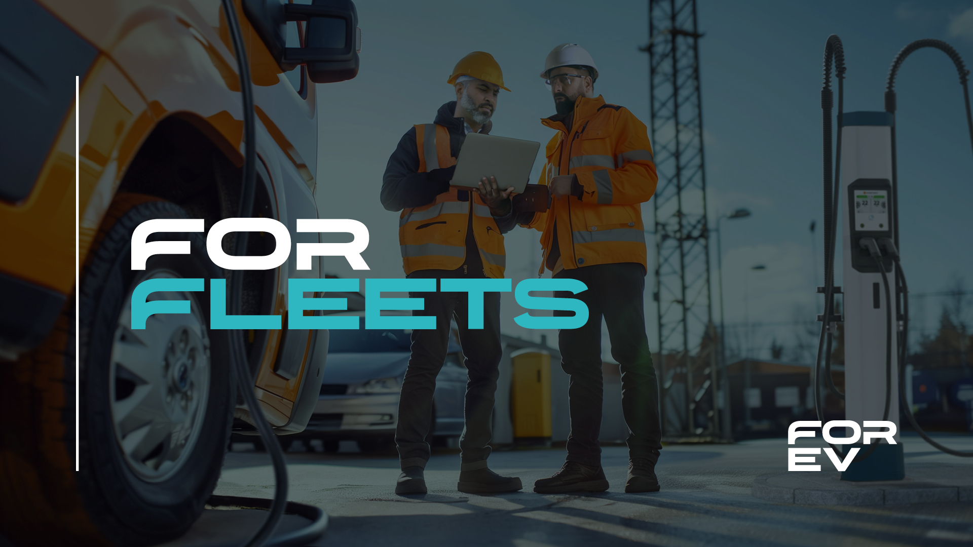FOR Fleets – We make your fleet electrification simple, rewarding and risk-free